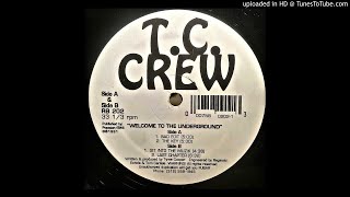 T.C CREW- WELCOME TO THE UNDERGROUND (GIT INTO THE MUSIC)