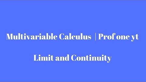 Multivariable Calculus - Part 2-  Limit and Continuity