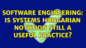 Software Engineering: Is Systems Hungarian notation still a useful practice? (13 Solutions!!)