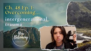 Chapter 48 (Ep.1): Overcoming...Intergenerational Trauma #spiritualawakening #trauma #abuse #control