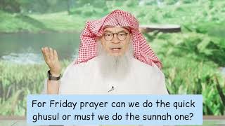 For Friday prayer (Jumu’ah) can we do quick ghusl or must we do sunnah ghusl? (WUDU) assim al hakeem
