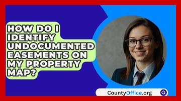 How Do I Identify Undocumented Easements On My Property Map? - CountyOffice.org