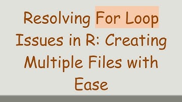 Resolving For Loop Issues in R: Creating Multiple Files with Ease