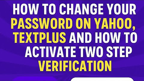 How to change your password on yahoo mail textplus and how to activate two step verification