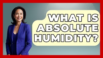 What Is Absolute Humidity? - Weather Watchdog