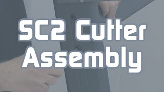 SC2 Cutter Assembly