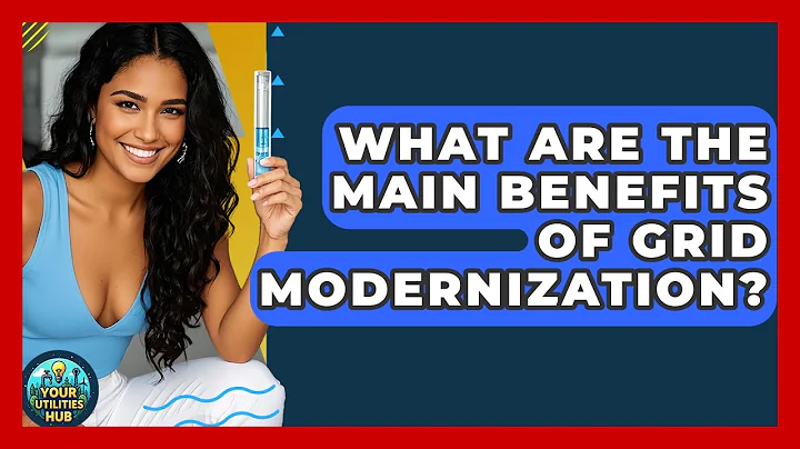 What Are the Main Benefits of Grid Modernization? - Your Utilities Hub