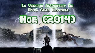 La Versión Aronofky De Esta Gran Historia, NOÉ (2014)