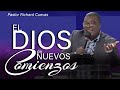 El dios de nuevos comienzos  pastor richard cuevas