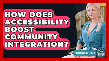How Does Accessibility Boost Community Integration? - Your Accessible Health