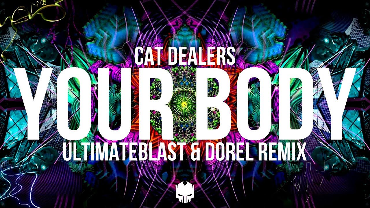 Cat Dealers Your Body (UltimateBlast & Dorel Prog Psytrance Remix