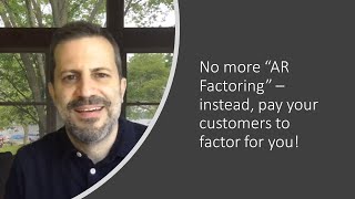 Say 'no' to AR factoring - instead, pay your customers to factor for you!