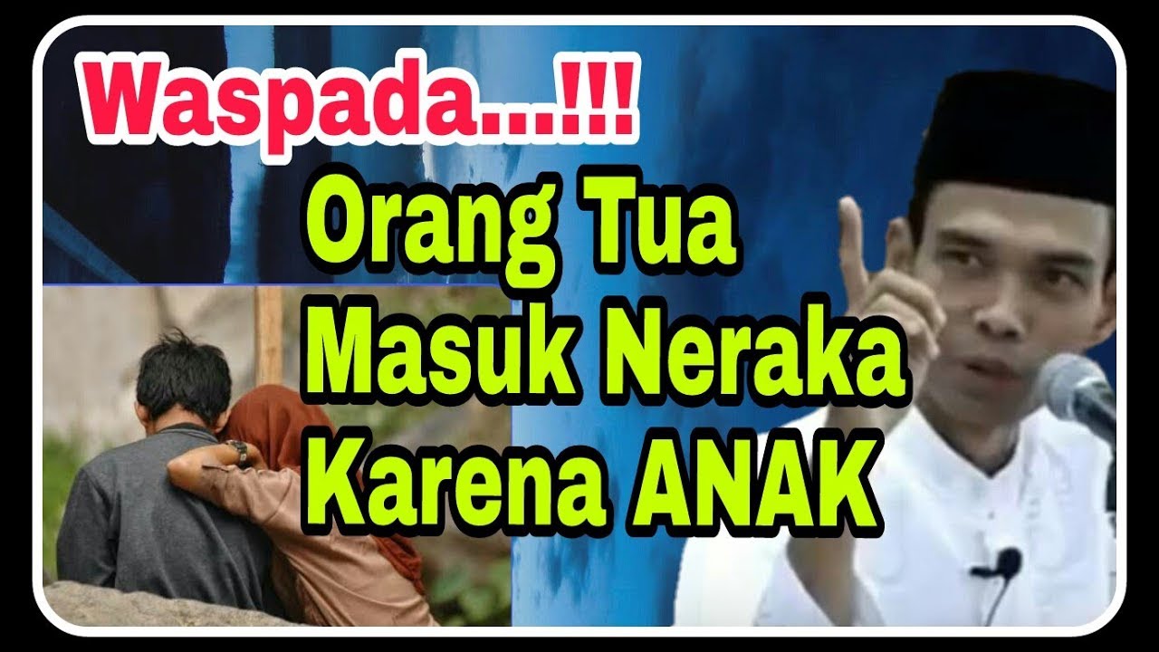 Orang Tua Bisa Masuk Neraka Karena Anak _ Ustadz Abdul Somad Lc. MA