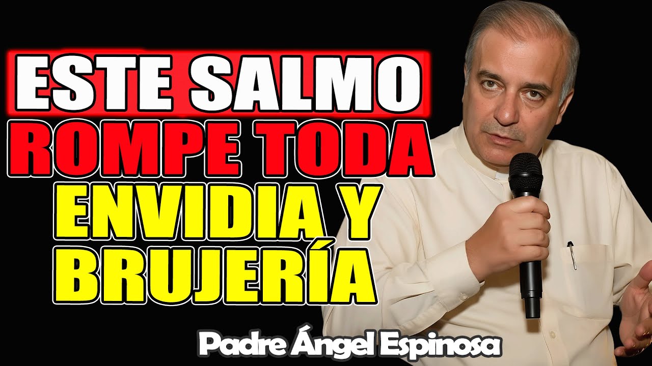 El Único Salmo Que Rompe La Envidia, Los Chismes Y La Brujería- Padre Ángel Espinosa de los Monteros