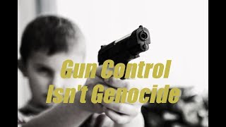 Gun Control Isnt Genocide