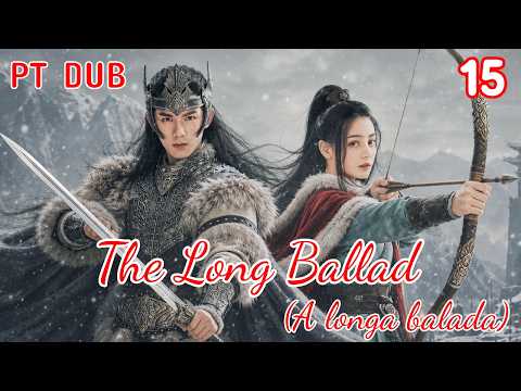 【PT DUB】EP15 A longa balada-The Long Ballad Starring by #dilireba #wulei #cdrama #dramachinês