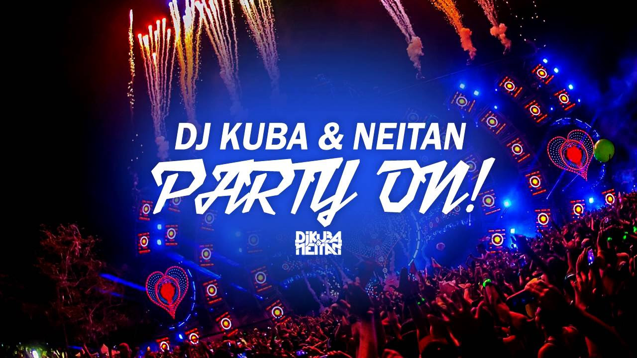 DJ KUBA \u0026 NEITAN - Party On!