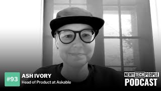 EP #93: Ash Ivory, Head Of Product At Askable - Newy Tech People