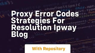 Proxy Error Codes Strategies for Resolution IPWAY Blog