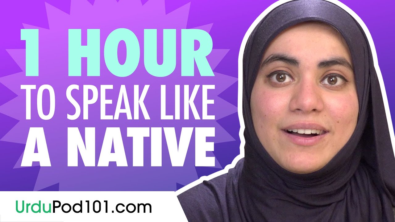 Do You Have 1 Hour? You Can Speak Like a Native Urdu Speaker