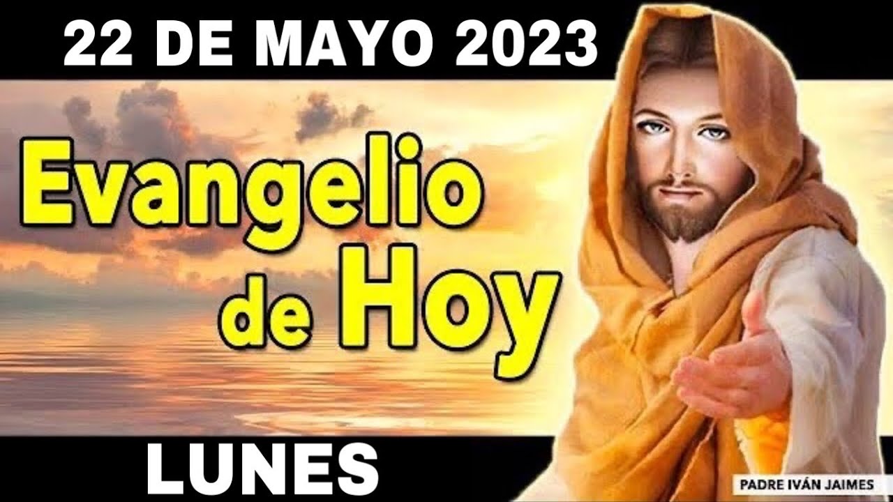Evangelio de Hoy LUNES 22 de MAYO de 2023 Les contestó Jesús deveras