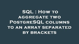 SQL : How to aggregate two PostgreSQL columns to an array separated by brackets