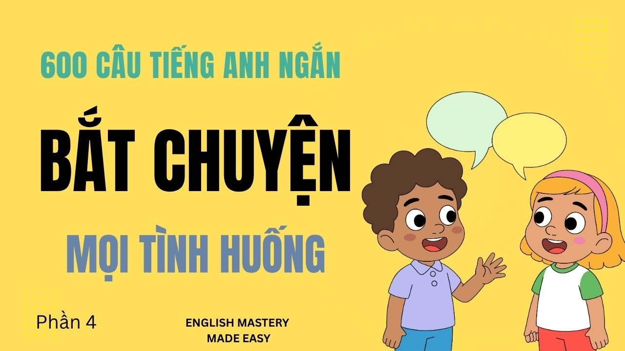 600 câu tiếng Anh ngắn phải biết để trò chuyện tự nhiên như Tây | Dành cho người mới bắt đầu | P4