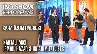 Kara Üzüm Habbesi | İbrahim Tatlıses & Kahtalı Mıçı & İsmail Hazar | İbo Show Canlı Performans Resimi