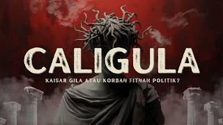 Caligula Kaisar Romawi Tergila? Atau Hanya Korban Fitnah Politik?