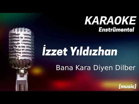 Karaoke İzzet Yıldızhan Bana Kara Diyen Dilber