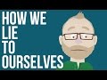 How we lie to ourselves