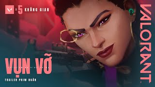 Phim Ngắn VỤN VỠ // Hồi 5: KHÔNG GIAN - VALORANT