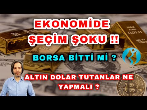 EKONOMİDE ŞEÇİM ŞOKU !! ALTIN, DOLAR VE HİSSE TUTANLAR NE YAPMALI ? BORSA, BITCOIN ?