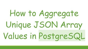 How to Aggregate Unique JSON Array Values in PostgreSQL