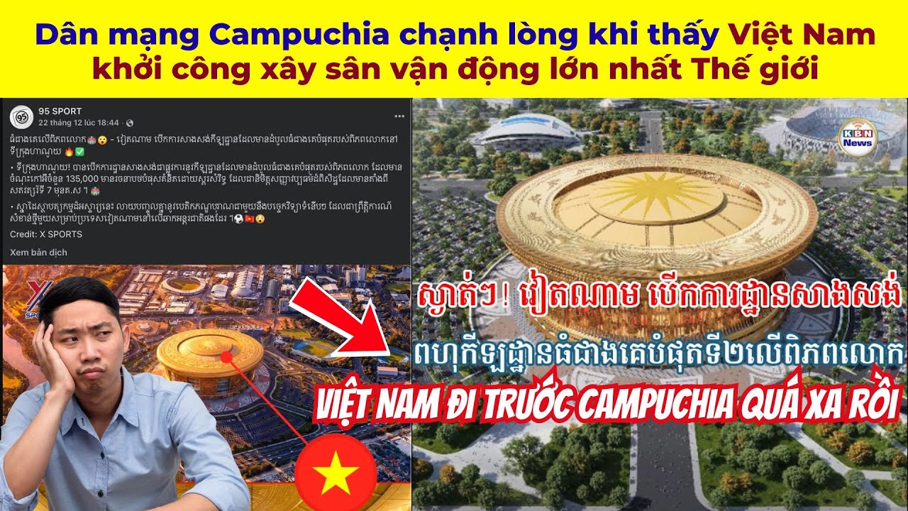 Dân mạng Campuchia chạnh lòng khi thấy Việt Nam khởi công xây sân vận động lớn nhất Thế giới