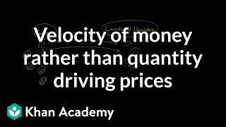 Velocity of money rather than quantity driving prices | Finance & Capital Markets | Khan Academy