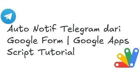 Auto Notif Telegram dari Google Form | Google Apps Script Tutorial