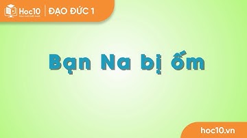 Bạn Na bị ốm - Đạo đức 1 | Hoc10