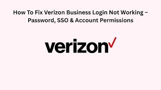 How To Fix Verizon Business Login Not Working – Password, SSO & Account Permissions