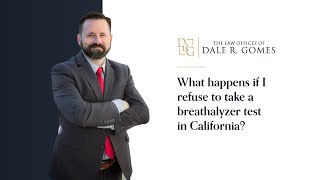 What happens if I refuse to take a breathalyzer test in California? 