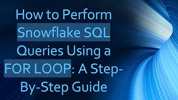 How to Perform Snowflake SQL Queries Using a FOR LOOP: A Step-By-Step Guide