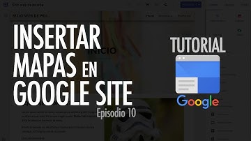 CÓMO INSERTAR MAPA A UN SITIO WEB | Google Site, ep. 10