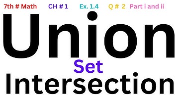 Union and Intersection | Math class 7th Unit 1 Sets Exercise 1.4 Question No.2 Part No.i and ii