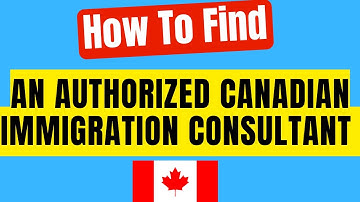 How To Find an Authorized Canadian Immigration Consultant