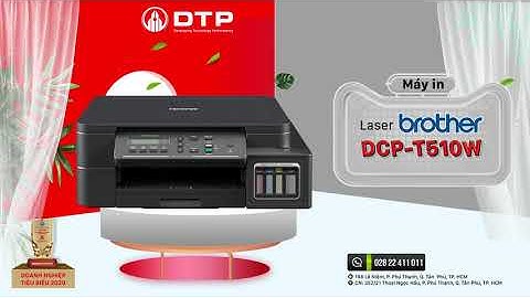 Đánh giá máy in brother dcp t510w năm 2024