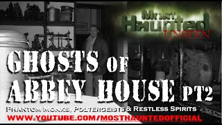MOST HAUNTED UNSEEN ABBEY HOUSE PT2