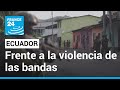 En Ecuador, autoridades y población se enfrentan a la violencia de las bandas