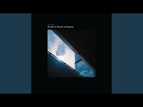 Soft Vein — All We've Known of Heaven