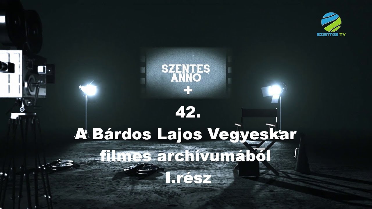 Szentes Anno+ 42. adás - A Bárdos Lajos Vegyeskar filmes archívumából I. rész