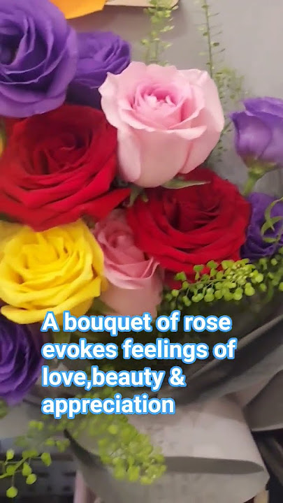 A BOUQUET OF ROSE EVOKES FEELINGS OF LOVE,BEAUTY & APPRECIATION